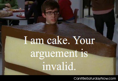 I am cake - i am cake so your argument is invalid.
