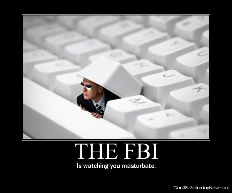 The fbi - they are watching you masturbate