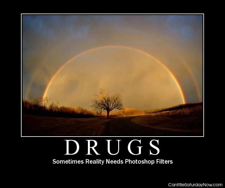 Drugs as filters - drugs are like photoshop filters for real life