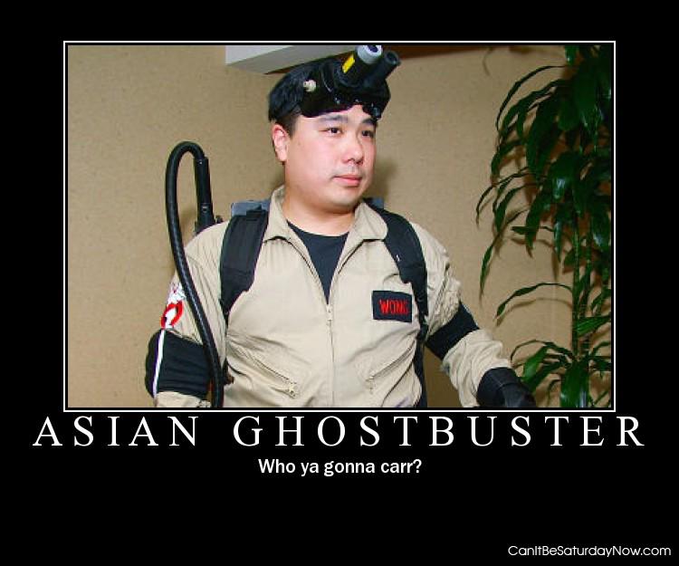 Asain ghostbuster - who ya gonna carr?