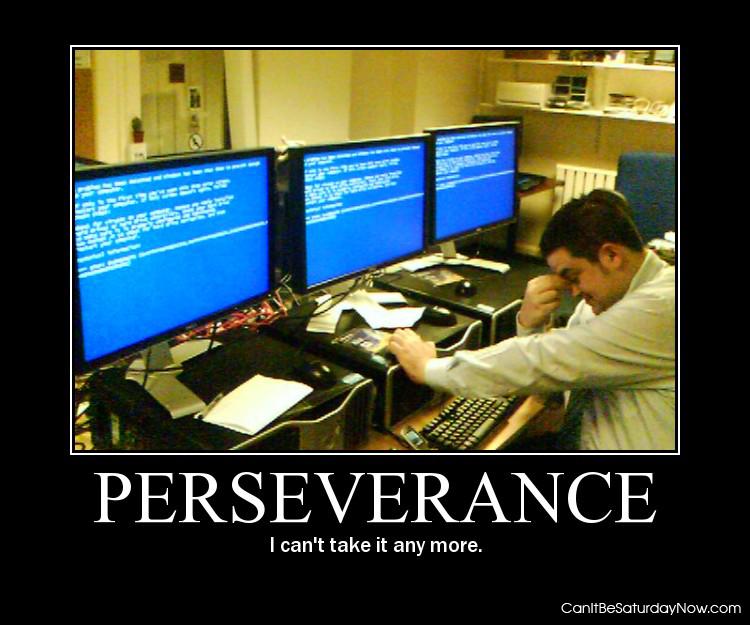 Peresverance - just keep trying