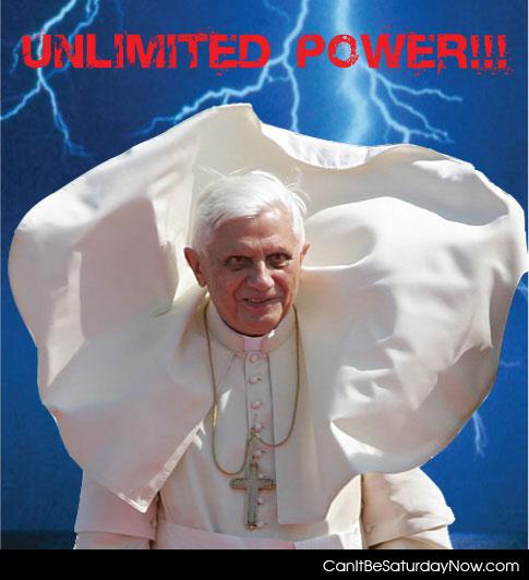 Unlimited power - he has unlimited power