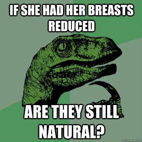 If she had her breasts reduced - Are they still natural?