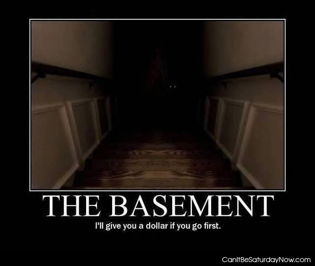 Creepy basement - you go first