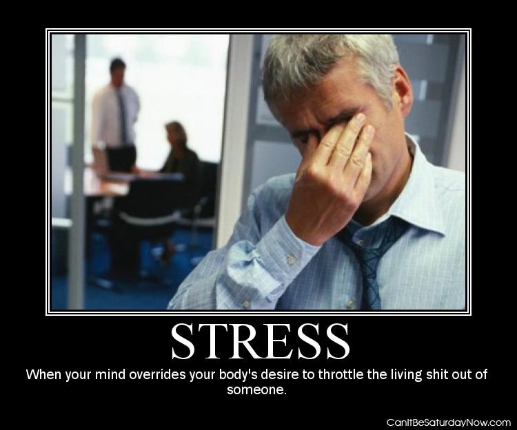 Stress overide - it will stop you