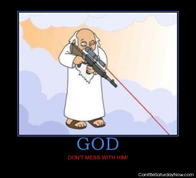 Mess with god - mess with him and he will kill you