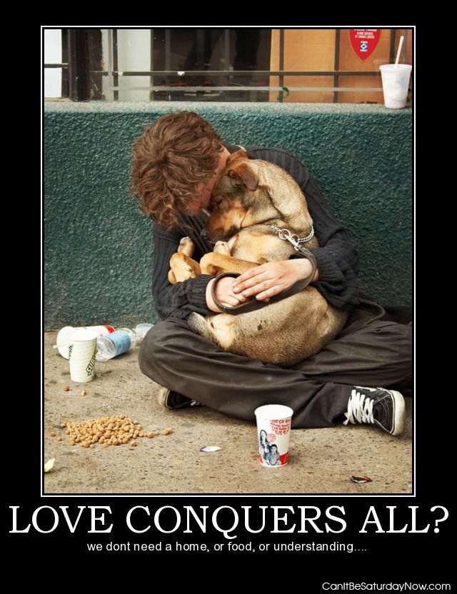 Love conquers - he doesn't need a home because he has love