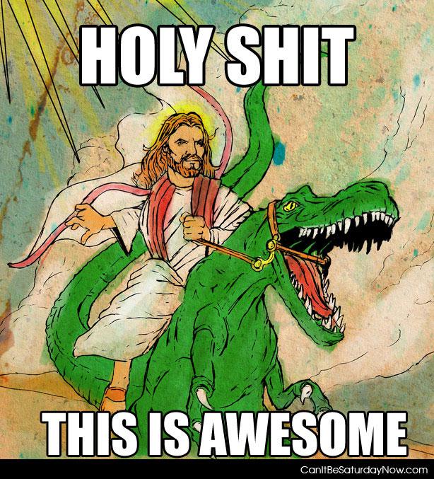 Holy Awesome - Holy Jesus on dinosaur !