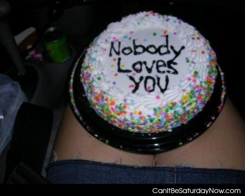 No love cake - this cake stands to show that no one loves you