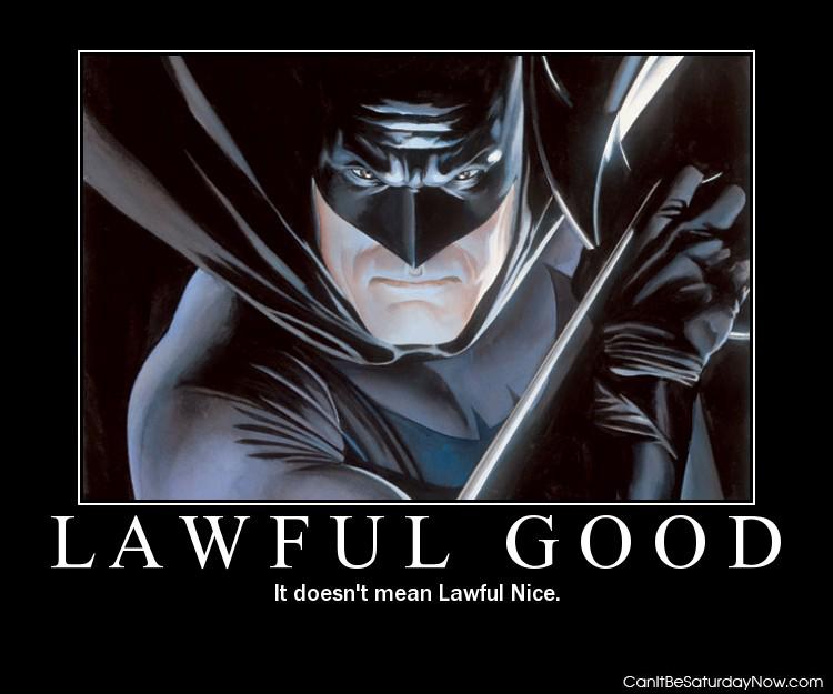 Good not nice - no such thing as lawful nice