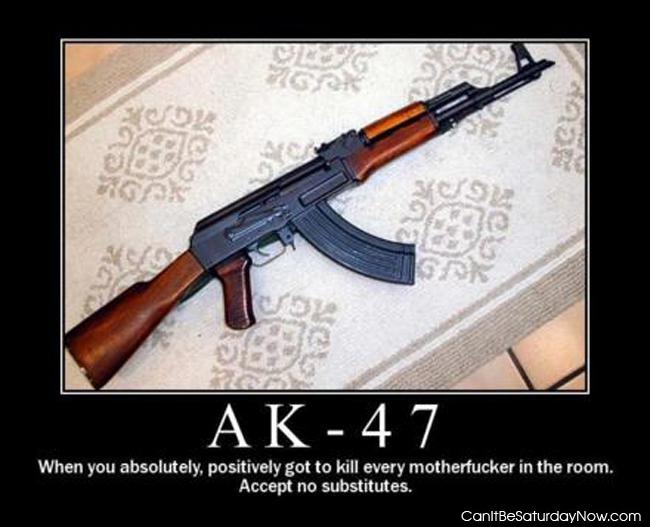 Ak47 answer - When you have to kill everybody