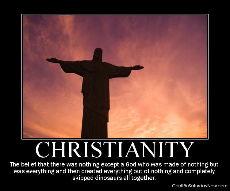 Christianity - Doesn't make sense if you sum it up.