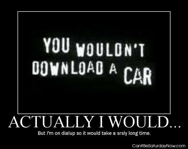 Download a car - I would if I could