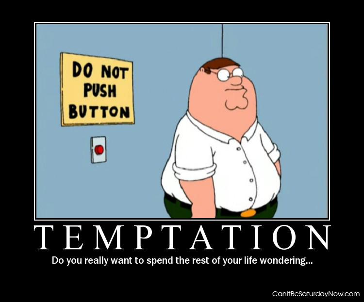 Temptation - you know you want to push it