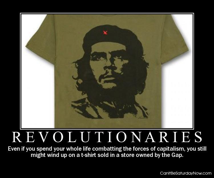 Revolutionaries - you will still end up on a t-shirt