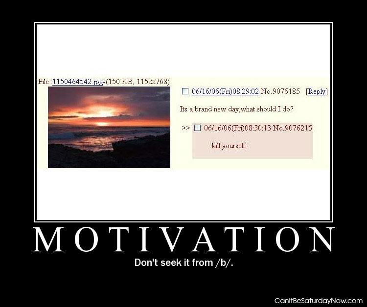 B motivation - not a good place to get it
