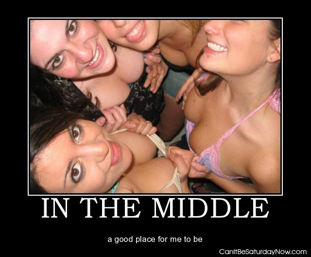 In the middle - its a good place to be