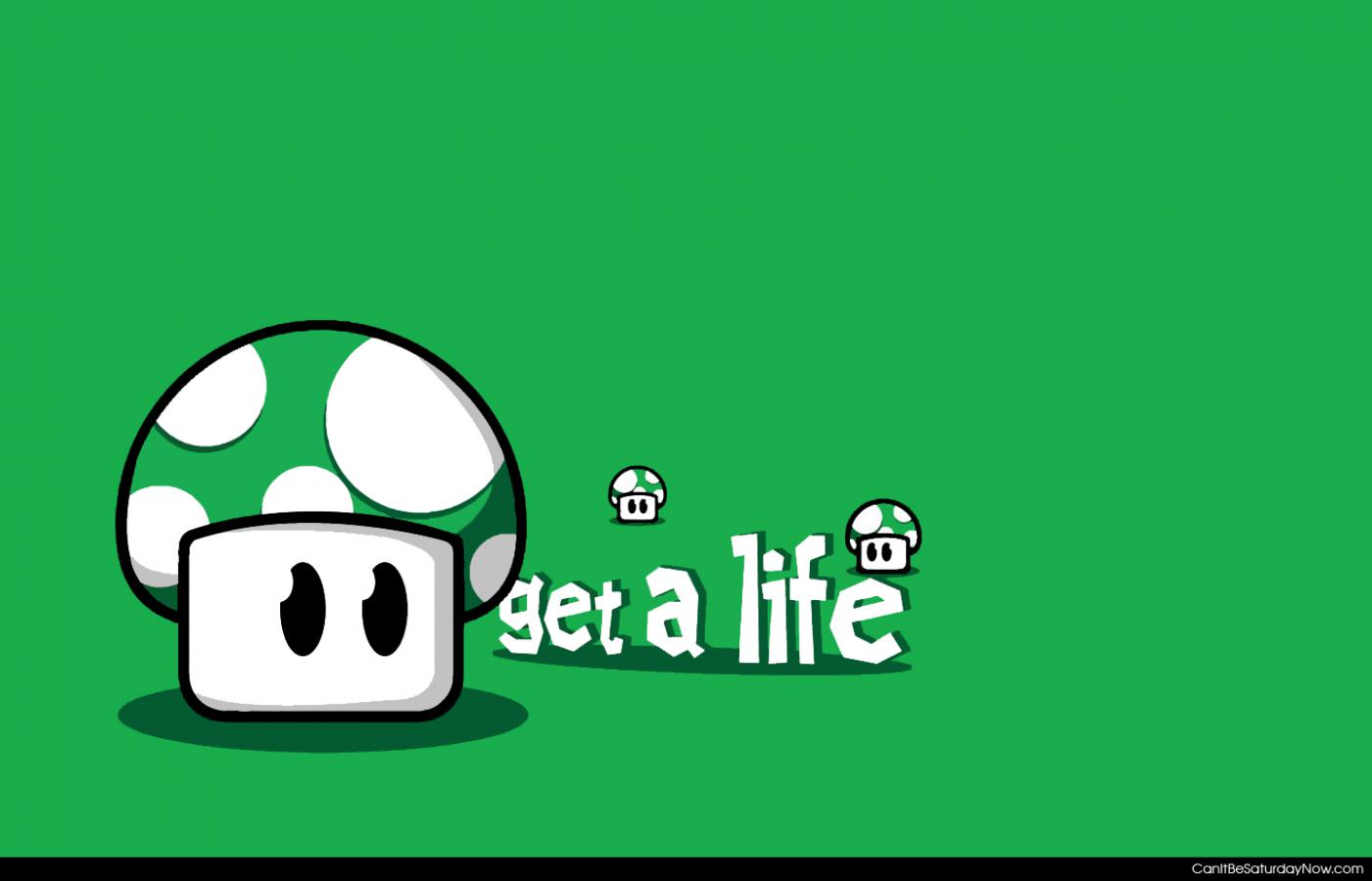 Get a life - just get a life