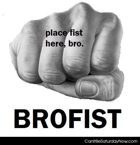 Brofist - fist bump bro