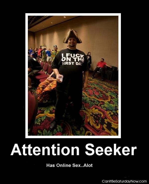 Attention seeker - lots of online sex