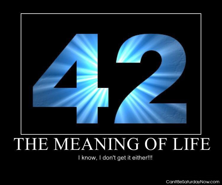 Number 42 - it is the meaning of life