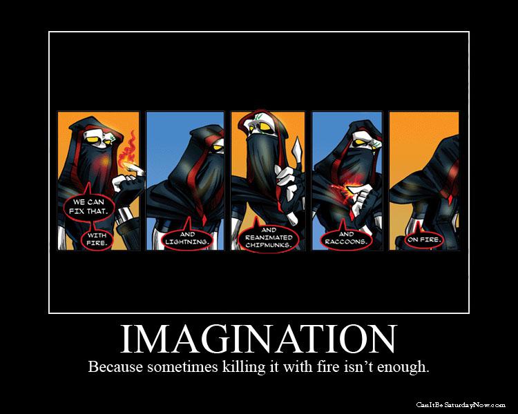 Imagination - fire helps