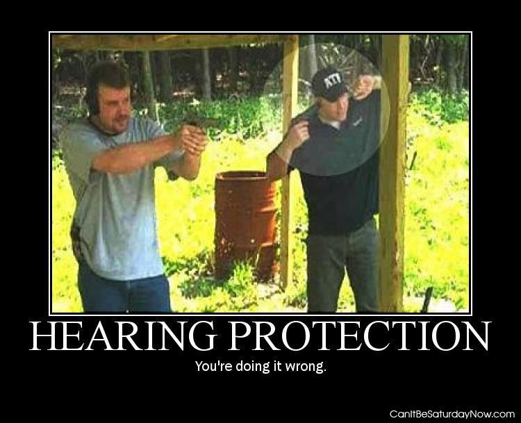 Hearing protection - don't use a gun