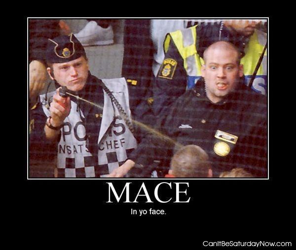 Mace for you - here is some mace for your face