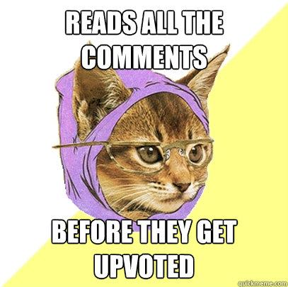 Reads all the comments - before they get upvoted