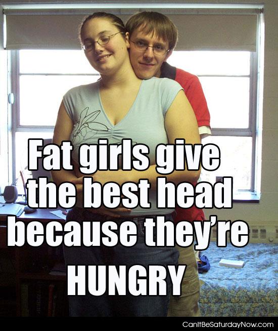 Fat head - fat girls give it the best