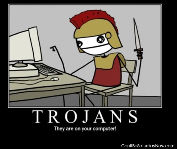 Trojan virus - they are on your computer