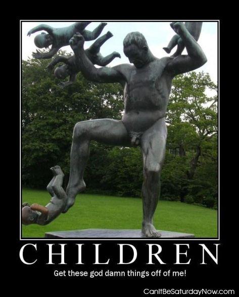 Children - get them off of me