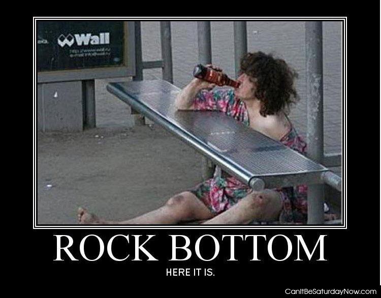Rockbottom girl - this girl has hit rock bottom