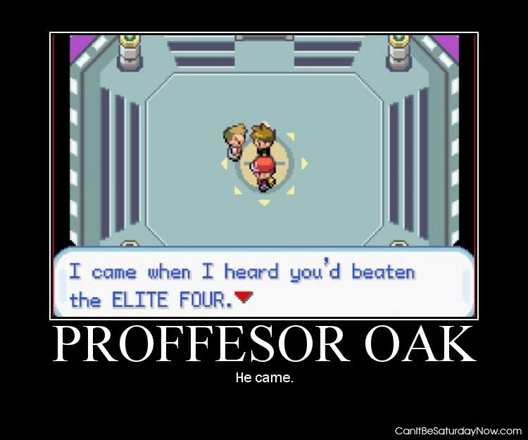 Proffesor oak came - he came