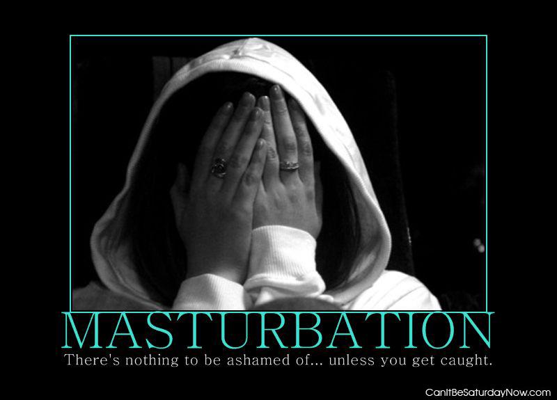 Caught masturbation - unless you get caught