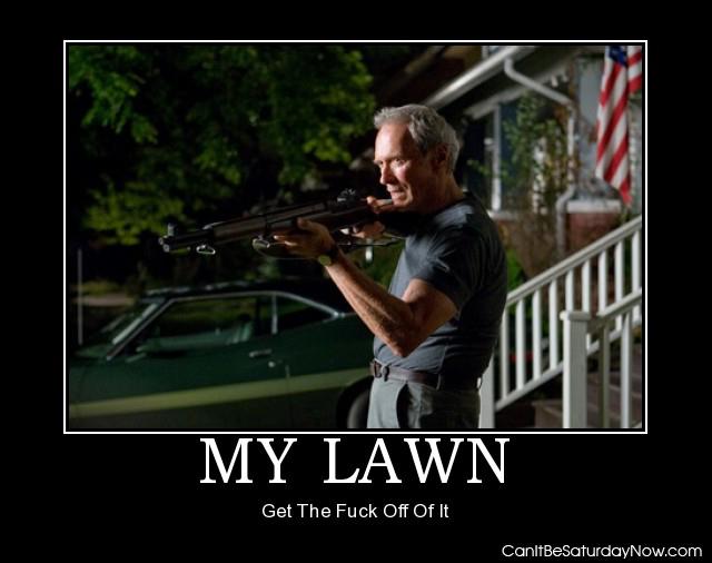 Off my lawn - get of my lawn