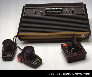 Atari system - if your grand parents didn't buy your parents one then they don't love you