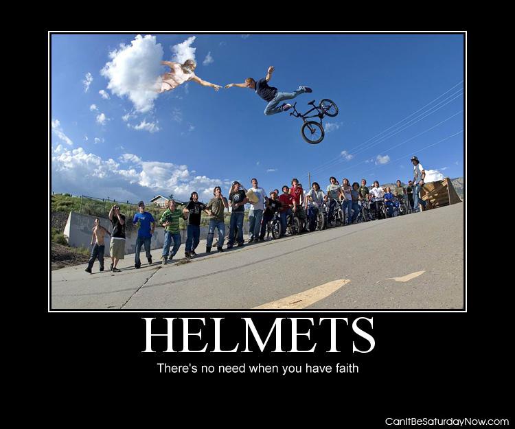 Helmets - no need if you faith