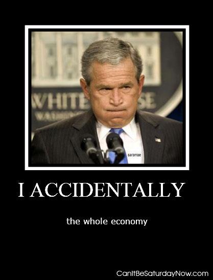 Accidentally economy - He accidentally the whole economy