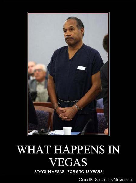 Oj vegas - stay there for 6 to 18 years