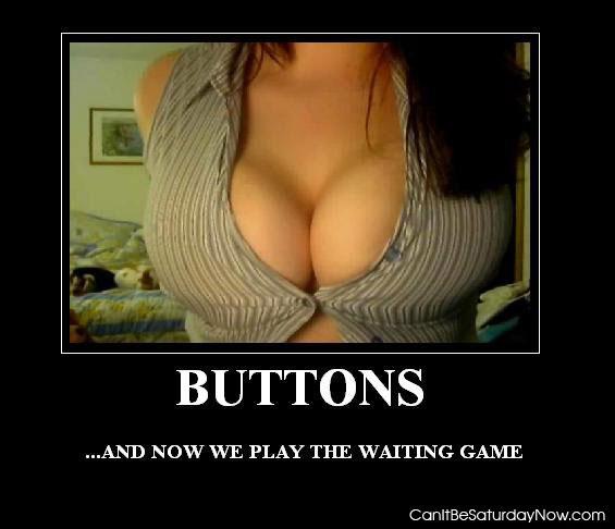 Wait buttons - Just wait for it