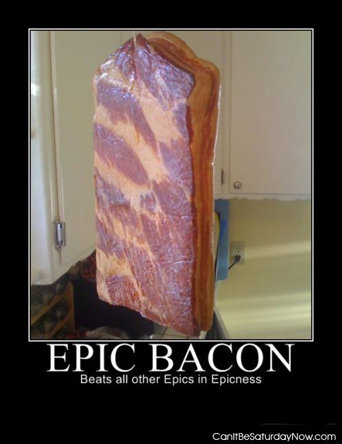 Epic bacon - its epicly good