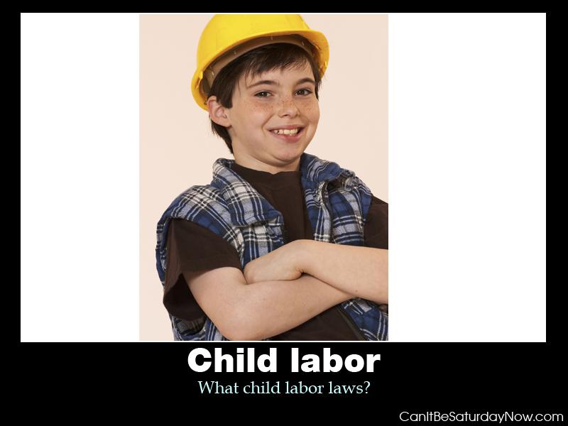 Child Labor - what child labor laws?