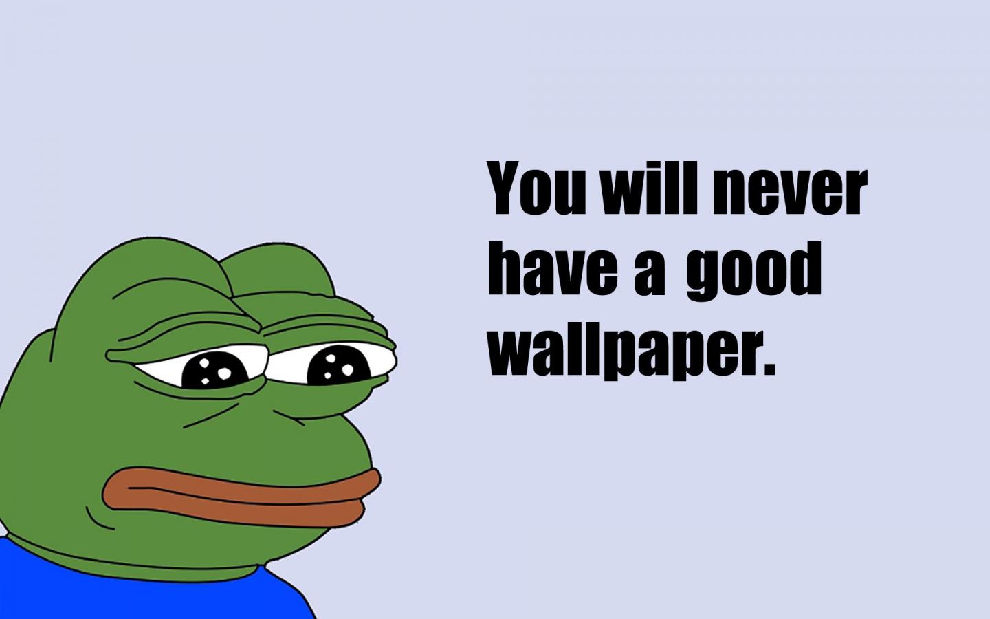 Sad frog - Sad frog says you will never have a good wallpaper
