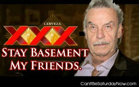 Stay basment - stay in the basement my friends