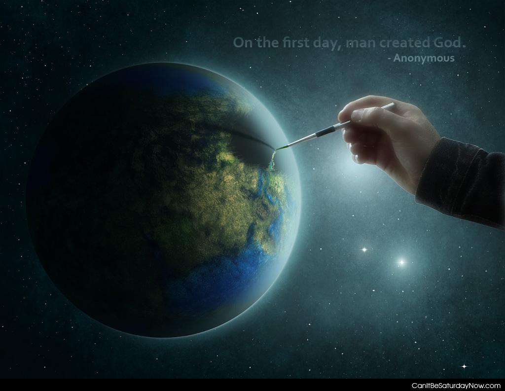 Man created god 2 - On the first day, man created God.