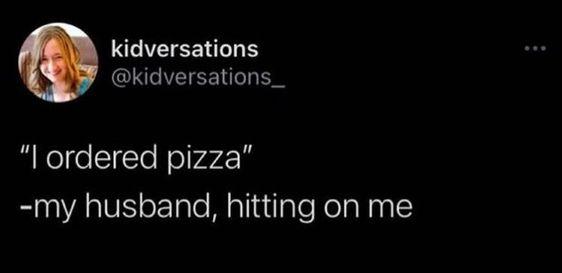 hit on your spouse - order them a pizza