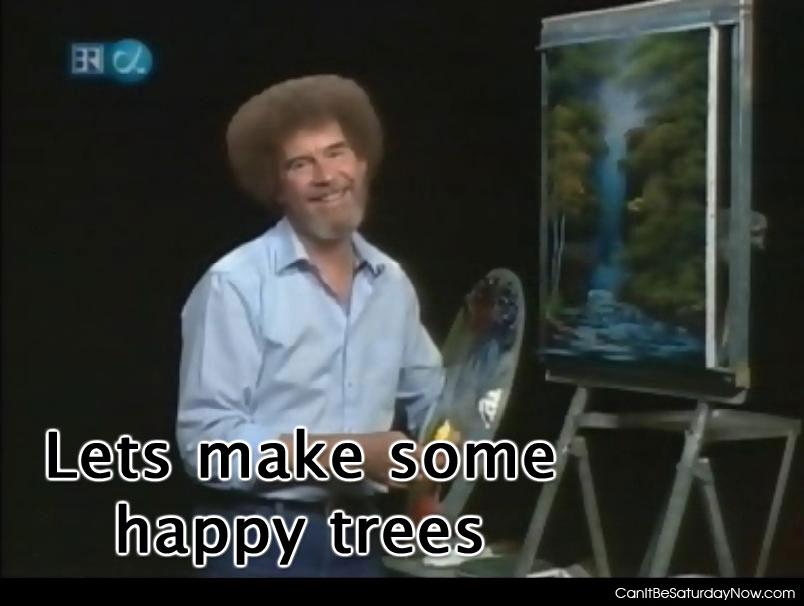 Happy trees - lets make some happy trees