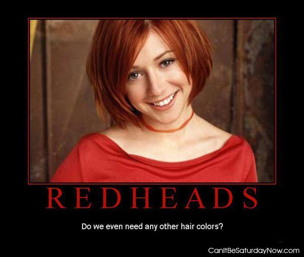 Redheads only - its all we need