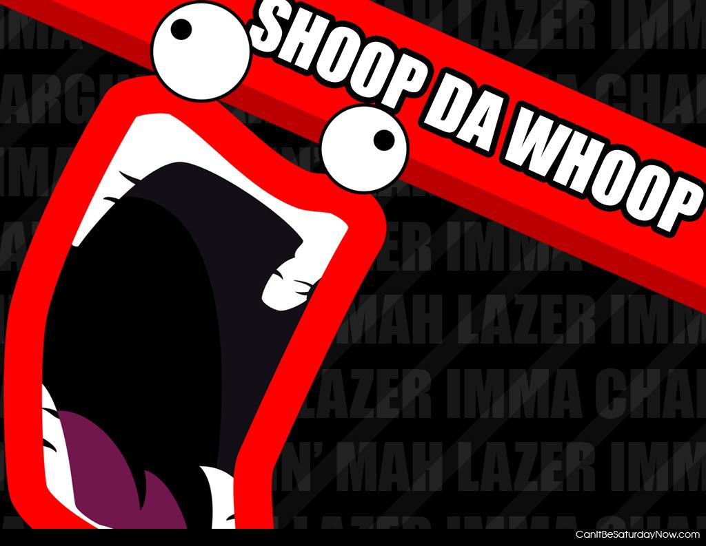 shoop da whoop - shoop da whoop!!!!